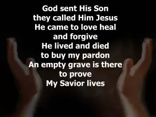 God sent His Son they called Him Jesus He came to love heal and forgive He lived and died