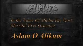In the Name Of Allaha The Most Mersiful Ever Gracious