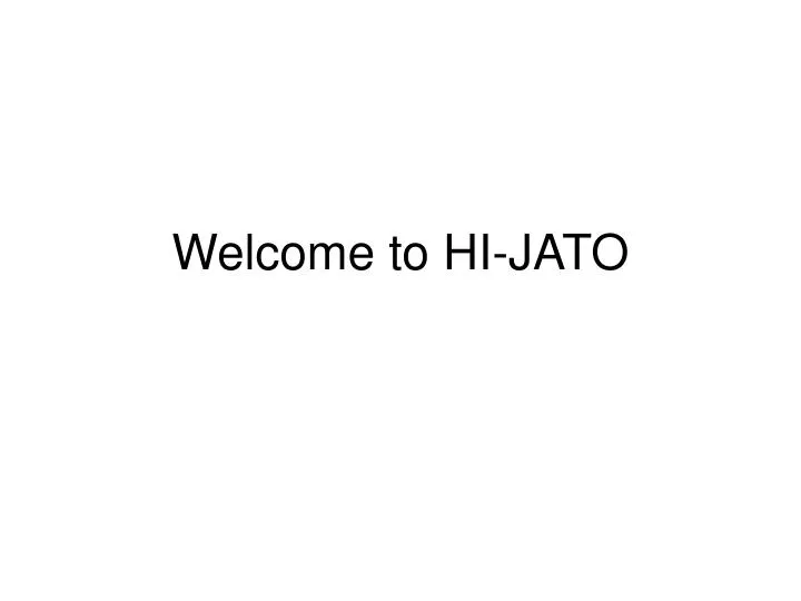 welcome to hi jato