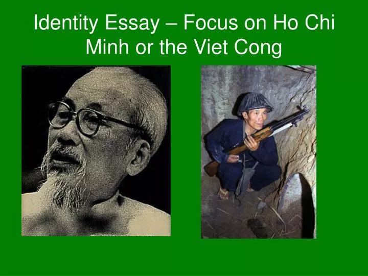 identity essay focus on ho chi minh or the viet cong