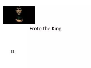 Froto the King