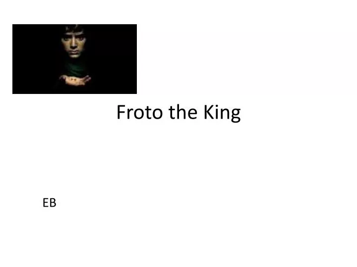 froto the king