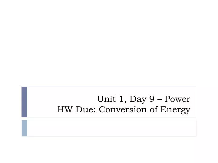 unit 1 day 9 power hw due conversion of energy