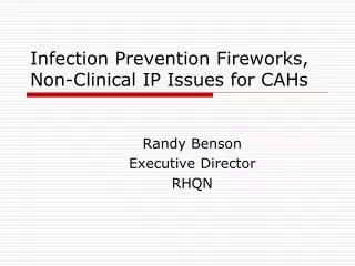 Infection Prevention Fireworks, Non-Clinical IP Issues for CAHs