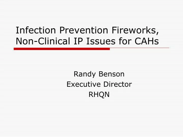 infection prevention fireworks non clinical ip issues for cahs