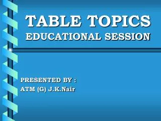 TABLE TOPICS EDUCATIONAL SESSION