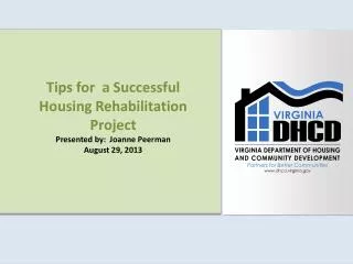 Tips for a Successful Housing Rehabilitation Project Presented by: Joanne Peerman