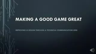 making a good game great