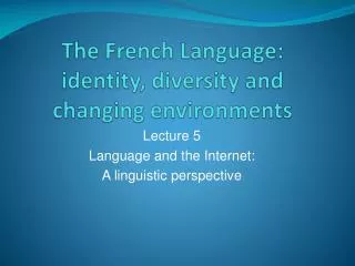 The French Language: identity, diversity and changing environments