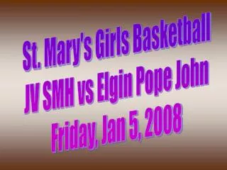St. Mary's Girls Basketball JV SMH vs Elgin Pope John Friday, Jan 5, 2008