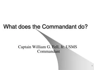 What does the Commandant do?