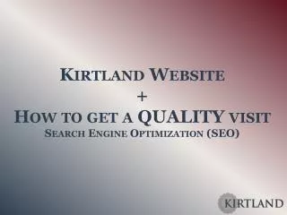 Kirtland Website + How to get a QUALITY visit Search Engine Optimization (SEO )