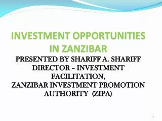 INVESTMENT OPPORTUNITIES IN ZANZIBAR PRESENTED BY SHARIFF A. SHARIFF