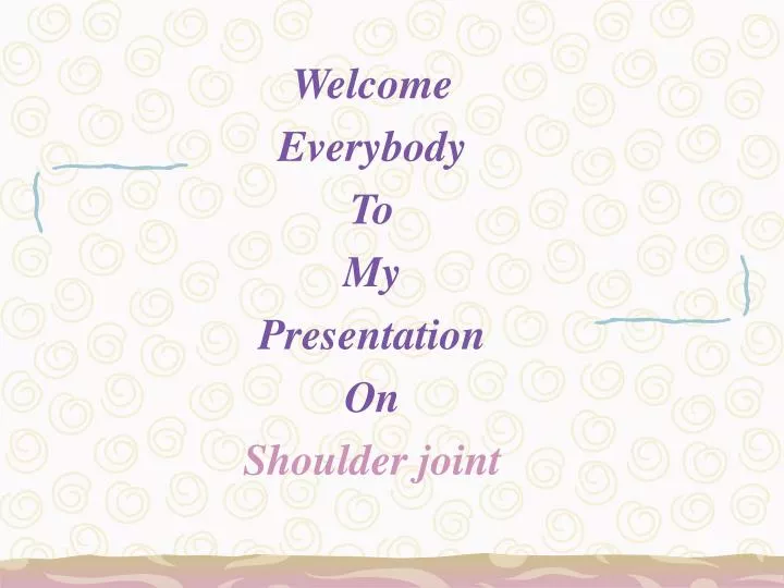 welcome everybody to my presentation on shoulder joint