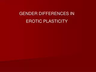 GENDER DIFFERENCES IN EROTIC PLASTICITY