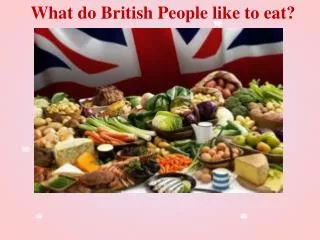 What do British People like to eat?