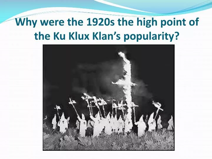 why were the 1920s the high point of the ku klux klan s popularity