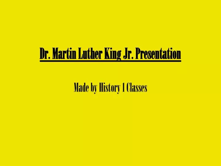 dr martin luther king jr presentation made by history 1 classes