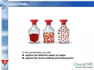 In this presentation you will: explore the different states of matter