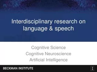 Interdisciplinary research on language &amp; speech