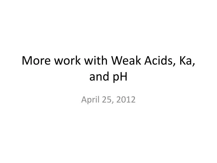more work with weak acids ka and ph