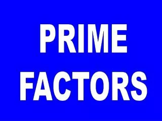 PRIME FACTORS