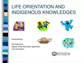 LIFE ORIENTATION AND INDIGENOUS KNOWLEDGES
