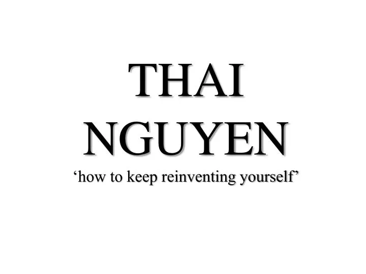 thai nguyen how to keep reinventing yourself