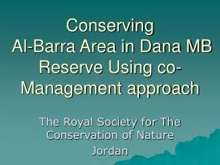 Conserving Al-Barra Area in Dana MB Reserve Using co-Management approach