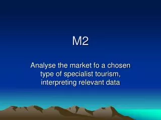 Analyse the market fo a chosen type of specialist tourism, interpreting relevant data