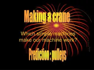 Which simple machines make our machine work?