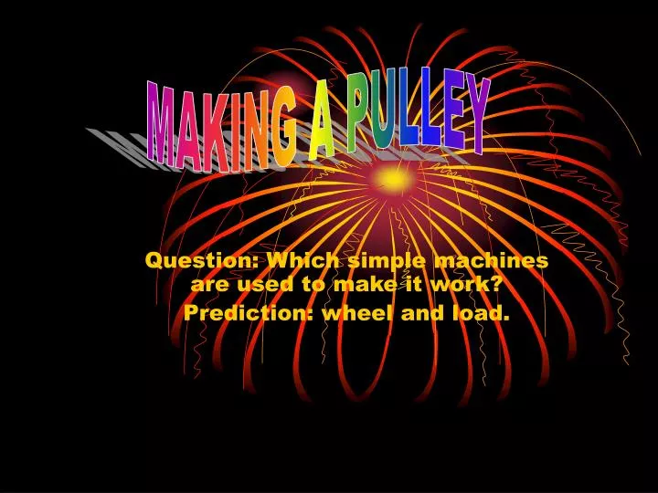 question which simple machines are used to make it work prediction wheel and load