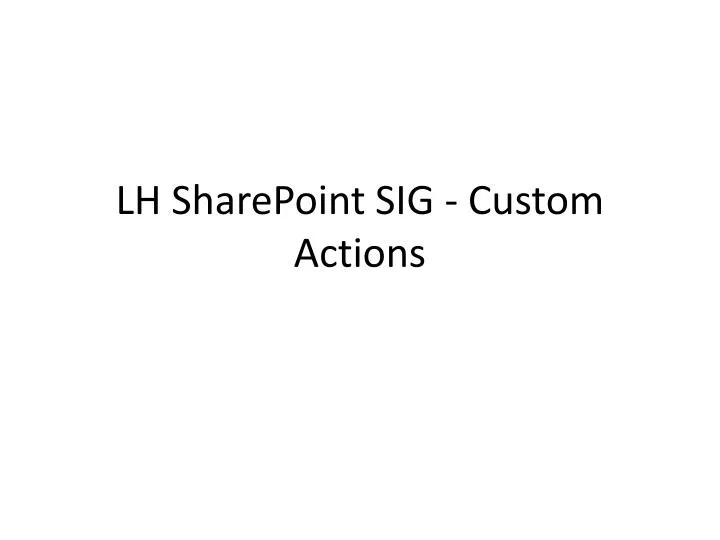 lh sharepoint sig custom actions