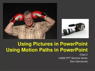 Using Pictures in PowerPoint Using Motion Paths in PowerPoint