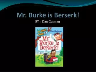 Mr. B urke is Berserk!