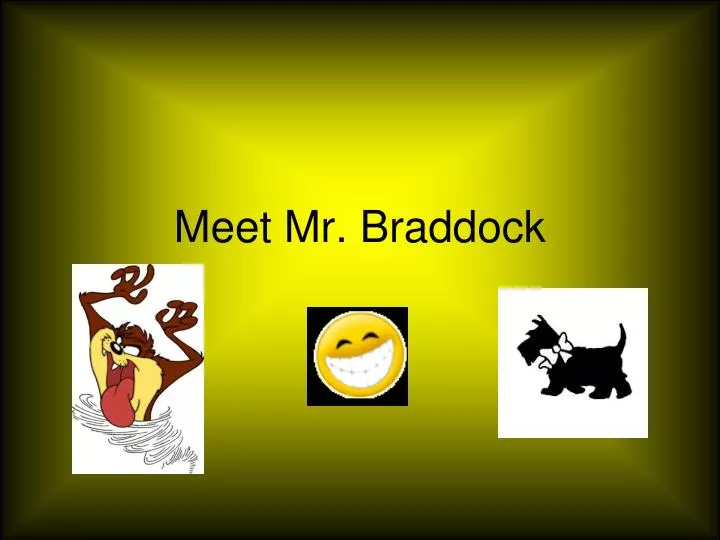 meet mr braddock