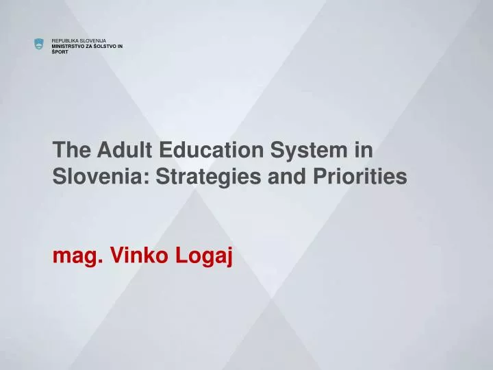 the adult education system in slovenia strategies and priorities mag vinko logaj