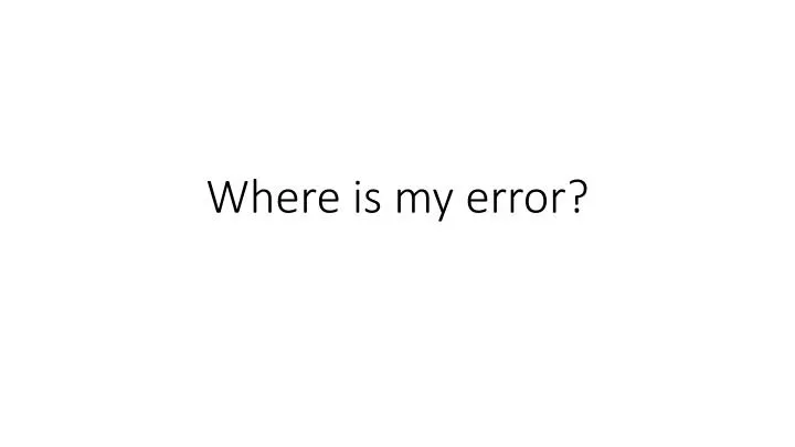 where is my error