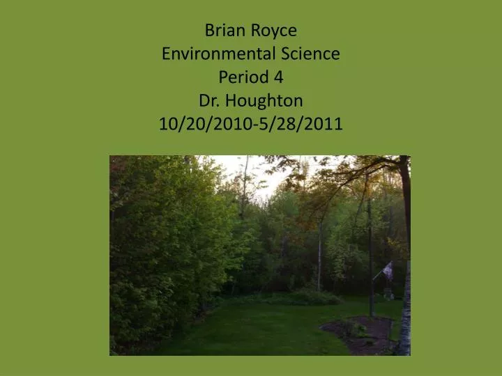 brian royce environmental science period 4 dr houghton 10 20 2010 5 28 2011