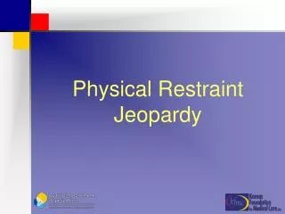 Physical Restraint Jeopardy