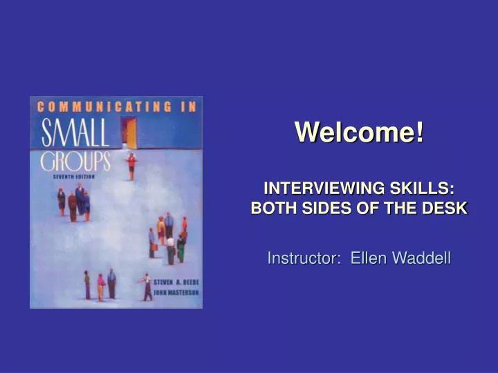 welcome interviewing skills both sides of the desk instructor ellen waddell