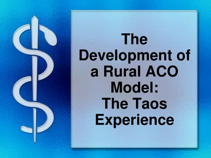 the development of a rural aco model the taos experience