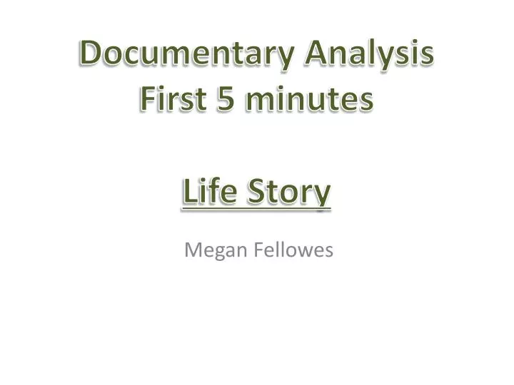 documentary analysis first 5 minutes life story