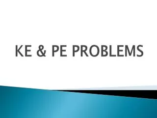 KE &amp; PE PROBLEMS