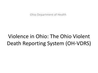 Violence in Ohio: The Ohio Violent Death Reporting System (OH-VDRS)