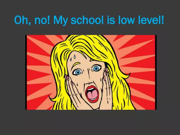 oh no my school is low level
