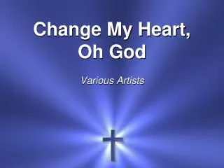 Change My Heart, Oh God Various Artists