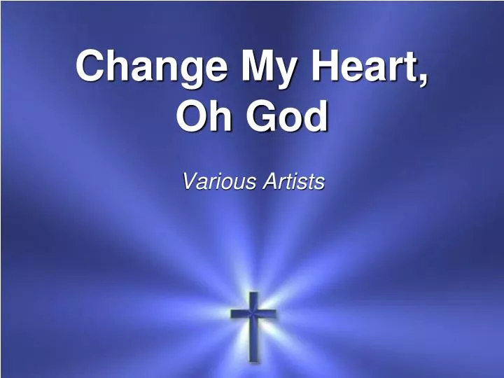 change my heart oh god various artists