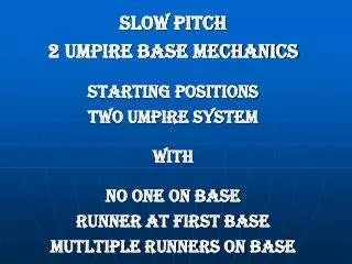 SLOW PITCH 2 umpire BASE MECHANICS STARTING POSITIONS TWO UMPIRE SYSTEM WITH NO ONE ON BASE