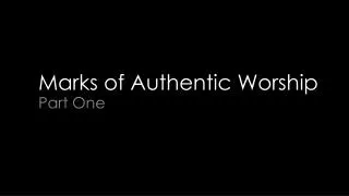 Marks of Authentic Worship